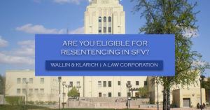 Wallin & Klarich Criminal Defense Attorney Resentencing San Fernando Valley